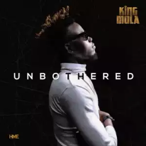 King Mola - “Unbothered” (Prod by. Don Adah)